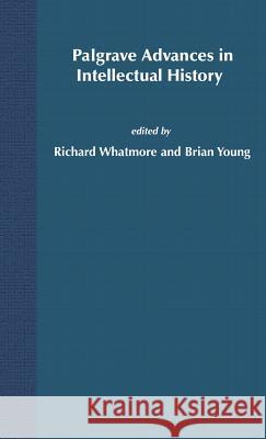 Palgrave Advances in Intellectual History Richard Whatmore Brian Young 9781403939005 Palgrave MacMillan