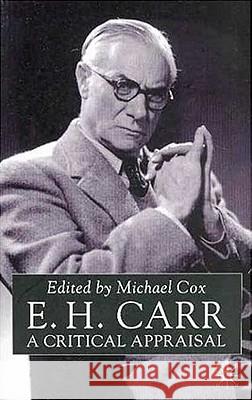 E.H.Carr: A Critical Appraisal Michael Cox Michael Cox 9781403939043 Palgrave MacMillan