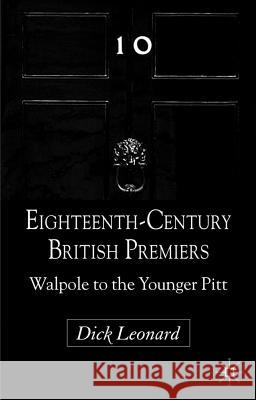 Eighteenth-Century British Premiers: Walpole to the Younger Pitt Leonard, D. 9781403939081 Palgrave MacMillan