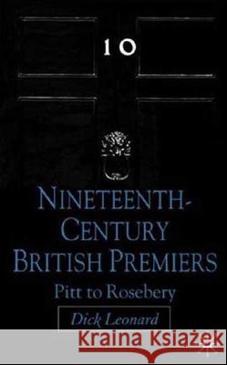 Nineteenth-Century British Premiers: Pitt to Rosebery Leonard, D. 9781403939098 Palgrave MacMillan