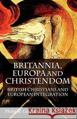 Britannia, Europa and Christendom: British Christians and European Integration Coupland, P. 9781403939128 Palgrave MacMillan