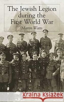 The Jewish Legion During the First World War Watts, M. 9781403939210 Palgrave MacMillan