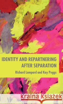 Identity and Repartnering After Separation Richard Lampard Kay Peggs 9781403939340