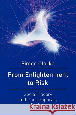 From Enlightenment to Risk: Social Theory and Modern Societies Clarke, Simon 9781403939531