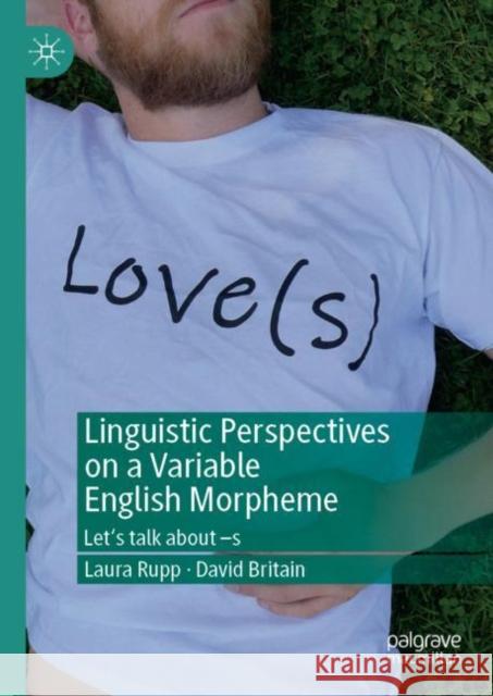 Linguistic Perspectives on a Variable English Morpheme: Let's Talk about -S Rupp, Laura 9781403939685 Palgrave MacMillan