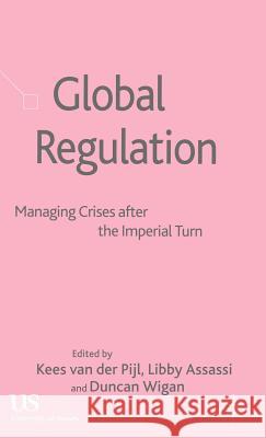 Global Regulation: Managing Crises After the Imperial Turn Van Der Pijl, Kees 9781403939814