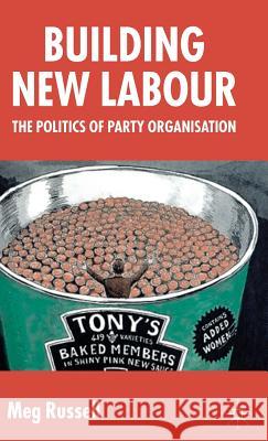 Building New Labour: The Politics of Party Organisation Russell, M. 9781403939937 Palgrave MacMillan