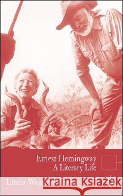 Ernest Hemingway : A Literary Life Linda Wagner-Martin 9781403940018