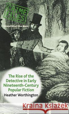 The Rise of the Detective in Early Nineteenth-Century Popular Fiction Heather Worthington 9781403941084 Palgrave MacMillan