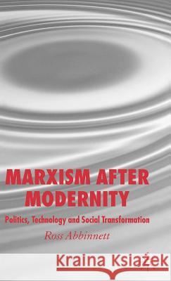 Marxism After Modernity: Politics, Technology and Social Transformation Abbinnett, R. 9781403941244 Palgrave MacMillan