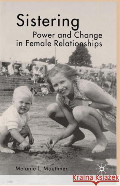 Sistering: Power and Change in Female Relationships Mauthner, M. 9781403941251 0