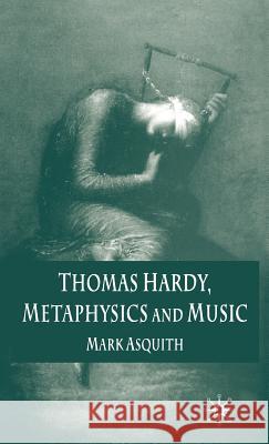 Thomas Hardy, Metaphysics and Music Mark Asquith 9781403941381