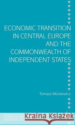 Economic Transition in Central Europe and the Commonwealth of Independent States Tomasz Mickiewicz 9781403941626 Palgrave MacMillan