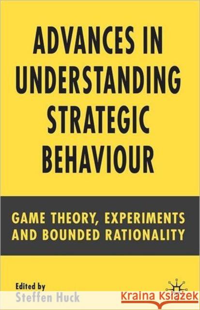 Advances in Understanding Strategic Behaviour: Game Theory, Experiments and Bounded Rationality Huck, S. 9781403941671 Palgrave MacMillan