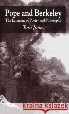 Pope and Berkeley: The Language of Poetry and Philosophy Jones, T. 9781403941725 Palgrave MacMillan