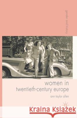 Women in Twentieth-Century Europe Ann Taylor Allen 9781403941923