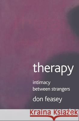 Therapy: Intimacy Between Strangers Feasey, Don 9781403942043