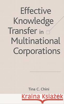 Effective Knowledge Transfer in Multinational Corporations Tina C. Chini 9781403942203 Palgrave MacMillan