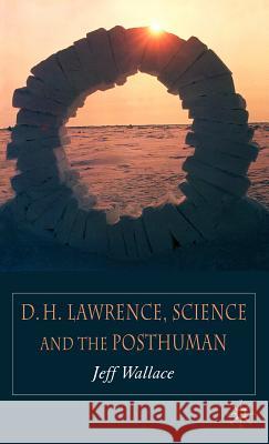 D.H. Lawrence, Science and the Posthuman Jeff Wallace 9781403942326