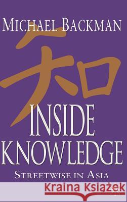 Inside Knowledge: Streetwise in Asia Backman, Michael 9781403942371 Palgrave MacMillan