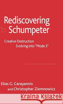 Rediscovering Schumpeter: Creative Destruction Evolving Into 'Mode 3' Carayannis, Elias G. 9781403942418 Palgrave MacMillan