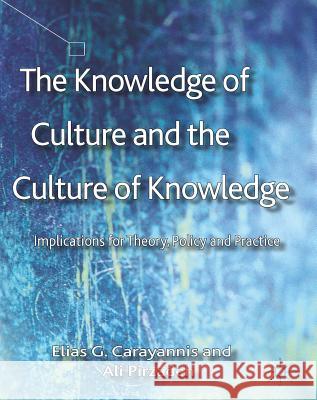 The Knowledge of Culture and the Culture of Knowledge: Implications for Theory, Policy and Practice Carayannis, E. 9781403942432 Palgrave MacMillan