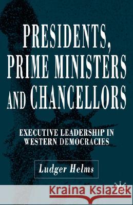 Presidents, Prime Ministers and Chancellors: Executive Leadership in Western Democracies Helms, L. 9781403942517 Palgrave MacMillan