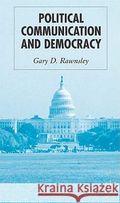 Political Communication and Democracy Gary D. Rawnsley 9781403942548