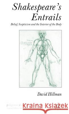 Shakespeare's Entrails: Belief, Scepticism and the Interior of the Body Hillman, D. 9781403942678 Palgrave MacMillan