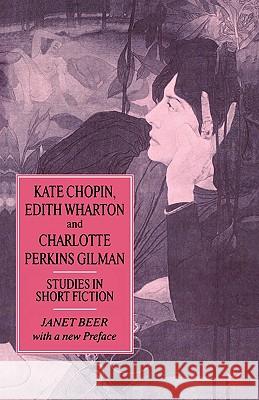 Kate Chopin, Edith Wharton and Charlotte Perkins Gilman: Studies in Short Fiction Beer, Janet 9781403942760