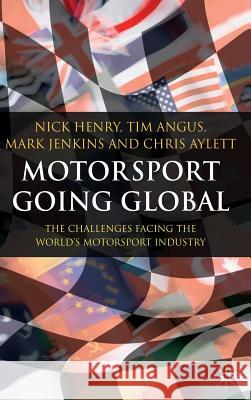 Motorsport Going Global: The Challenges Facing the World's Motorsport Industry Henry, N. 9781403942890 Palgrave MacMillan