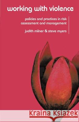 Working with Violence: Policies and Practices in Risk Assessment and Management Milner, Judith 9781403943071