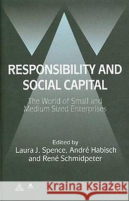 Responsibility and Social Capital: The World of Small and Medium Sized Enterprises Spence, L. 9781403943156 Palgrave MacMillan