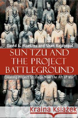Sun Tzu and the Project Battleground: Creating Project Strategy from 'The Art of War' Hawkins, David E. 9781403943217 Palgrave MacMillan