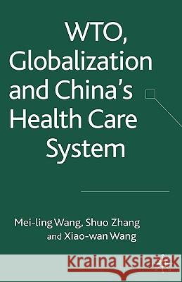 Wto, Globalization and China's Health Care System Wang, Xiaowan 9781403943262 Palgrave MacMillan