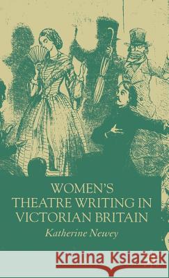 Women's Theatre Writing in Victorian Britain Katherine Newey 9781403943323