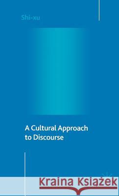 A Cultural Approach to Discourse Shi Xu Shi-Xu                                   Shi-Xu 9781403943347 Palgrave MacMillan