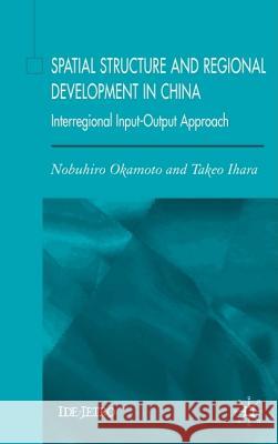 Spatial Structure and Regional Development in China: An Interregional Input-Output Approach Okamoto, N. 9781403943484