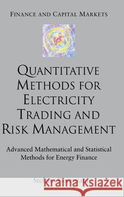Quantitative Methods for Electricity Trading and Risk Management: Advanced Mathematical and Statistical Methods for Energy Finance Fiorenzani, S. 9781403943576 0