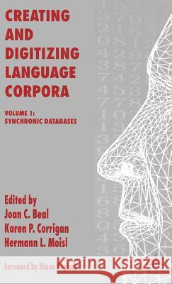 Creating and Digitizing Language Corpora: Volume 1: Synchronic Databases Beal, J. 9781403943668 Palgrave MacMillan