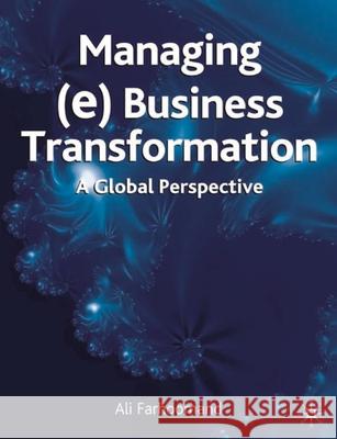 Managing (E)Business Transformation: A Global Perspective Ali F. Farhoomand Shamza Khan Guy Gable 9781403944375 Palgrave MacMillan