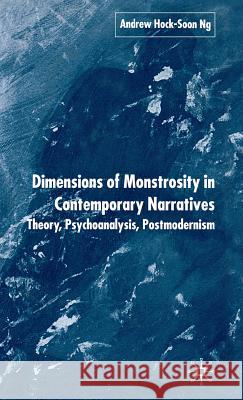 Dimensions of Monstrosity in Contemporary Narratives: Theory, Psychoanalysis, Postmodernism Ng, A. 9781403944467 Palgrave MacMillan