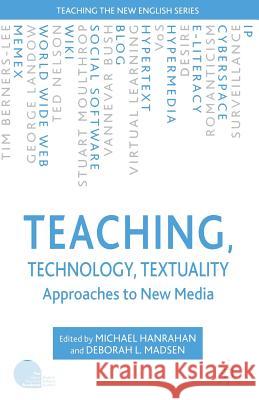 Teaching, Technology, Textuality: Approaches to New Media Hanrahan, Michael 9781403944931 0