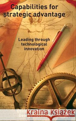 Capabilities for Strategic Advantage: Leading Through Technological Innovation Birchall, D. 9781403945020 0