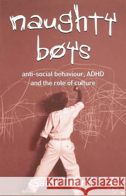 Naughty Boys: Anti-Social Behaviour, ADHD and the Role of Culture Timimi, Sami 9781403945112