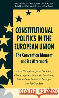 Constitutional Politics in the European Union: The Convention Moment and Its Aftermath Castiglione, D. 9781403945235 Palgrave MacMillan