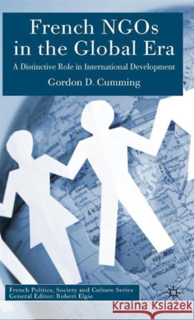 French Ngos in the Global Era: A Distinctive Role in International Development Cumming, G. 9781403945242 Palgrave MacMillan