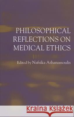 Philosophical Reflections on Medical Ethics Nafsika Athanassoulis 9781403945273 Palgrave MacMillan