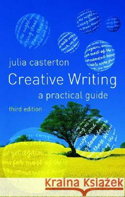 Creative Writing: A Practical Guide Casterton, Julia 9781403945419 PALGRAVE MACMILLAN