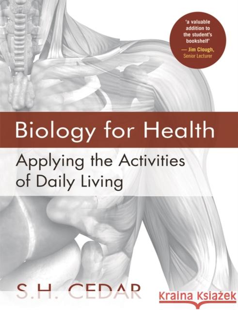 Biology for Health: Applying the Activities of Daily Living Cedar, S. H. 9781403945471 PALGRAVE MACMILLAN